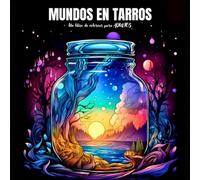 MUNDOS EN TARROS: un libro de colorear para adultos: 40 ilustraciones mágicas de mundos en tarros
