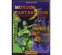 Mundos Fantásticos: Guía para la creación de mundos de fantasía (3ª Edición)