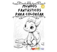 Mundos fantásticos para colorear: cuaderno para colorear criaturas fantásticas