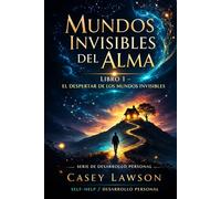 Mundos Invisibles del Alma por Casey Lawson: El Despertar de los Mundos Invisibles - Libro I
