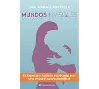 Mundos invisibles: El Espectro Autista explicado por una madre neurocientífica: 5 (Actualidad)