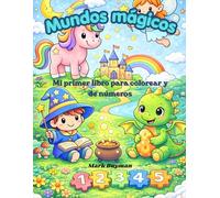 Mundos Mágicos: Mi primer libro para colorear y de números