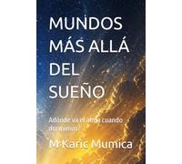 MUNDOS MÁS ALLÁ DEL SUEÑO: Adónde va el alma cuando dormimos?