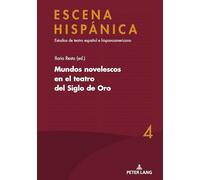 Mundos Novelescos En El Teatro del Siglo de Oro: 4 (Escena Hispánica)