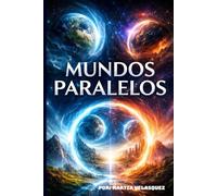 MUNDOS PARALELOS: INTERDIMENSIONALIDAD