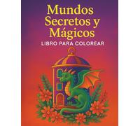 Mundos Secretos y Mágicos Libro para Colorear: 35 ilustraciones de mundos secretos, paisajes de fantasía y criaturas místicas para relajación y antiestré