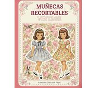 Muñecas Recortables Vintage - Colección Clásica de los Años 50: Dulces muñecas y ropa para recortar, vestir y coleccionar. Inspiradas en la ternura de una época inolvidable. (vintage papers dolls)