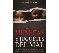 Muñecas y Juguetes del Mal: Casos Reales de Muñecos Diabólicos o Poseídos que Han Aterrorizado al Mundo