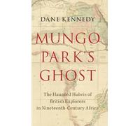 Mungo Park's Ghost: The Haunted Hubris of British Explorers in Nineteenth-Century Africa