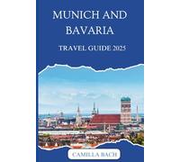 MUNICH AND BAVARIA TRAVEL GUIDE 2025