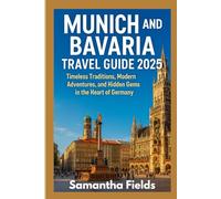 Munich and Bavaria Travel Guide 2025: Timeless Traditions, Modern Adventures, and Hidden Gems in the Heart of Germany