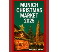 MUNICH CHRISTMAS MARKET 2025: "Your Ultimate Journey to the World’s Most Enchanting Festive Destinations” (WISE TRAVEL)
