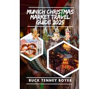 Munich Christmas market travel guide 2025: Exploring the Best Stalls, Hidden Gems, Traditions, and Experiences for a Truly Festive Season
