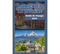 Munich et la Bavière Guide de voyage 2025-2026: Votre guide complet pour explorer Munich et le cœur de la Bavière : culture, châteaux, gastronomie et aventures pittoresques pour tous les voyageurs