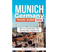 MUNICH GERMANY TRAVEL GUIDE 2026: Discover and Explore the German Beer Capital City (The Traveler Trails of Discovery)