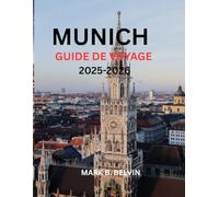 MUNICH GUIDE DE VOYAGE 2025-2026: Informations essentielles, trésors cachés et expériences authentiques pour chaque voyageur. (Beyond Borders Travel Series)