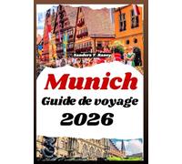 MUNICH GUIDE DE VOYAGE 2026: Expériences culturelles, cuisine locale, itinéraires, architecture historique, festivals et conseils pratiques