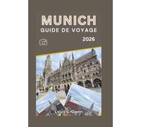 MUNICH GUIDE DE VOYAGE 2026: Guide pratique des principales attractions, de l'Oktoberfest, de la culture bavaroise, de la gastronomie, des transports ... d'une journée en Bavière (Local Lens)