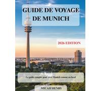 MUNICH GUIDE DE VOYAGE 2026: Le guide complet pour vivre Munich comme un local
