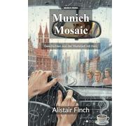 Munich Mosaic: Verbundene Geschichten aus dem Herzen Bayerns: 1 (Munich Rides)