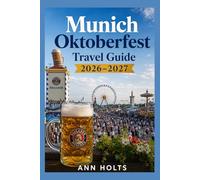 MUNICH OKTOBERFEST 2026-2027: A Cruise Adventure Book for First-Timers, Solo, Family, and Couples (The All-in-One Travel Guide Series for First-Timers, Solo, Couples, Family & Honeymoon)