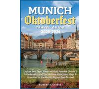 Munich Oktoberfest Travel Guide 2025-2026: Explore Beer Tents, Bavarian Food, Parades, Dirndls & Lederhosen, Local Tips, Hidden Attractions, Maps & ... Biggest Beer Festival. (EasyTravel Guides)
