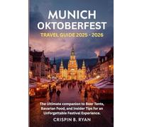 MUNICH OKTOBERFEST TRAVEL GUIDE 2025-2026: The Ultimate Companion to Beer tent, bavarian food, and insider tips for an unforgetable festive experience (Adventurous Travel Guide)