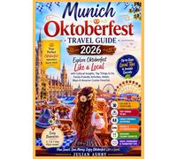 Munich Oktoberfest Travel Guide 2026: Explore Oktoberfest Like a Local with Cultural Insights, Top Things to Do, Family-Friendly Activities, Hotels, Maps & Bavarian Cuisine Favorites