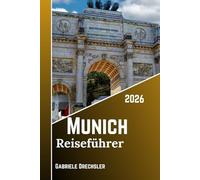 Munich Reiseführer 2026: Entdecken Sie Bayerns Hauptstadt, Geschichte, Biergärten, Feste, Schlösser, Seen und das lokale Leben
