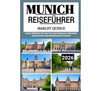 MUNICH REISEFÜHRER 2026: Lokale Einblicke für eine Tour durch Bayerns kulturelles, kulinarisches und künstlerisches Zentrum