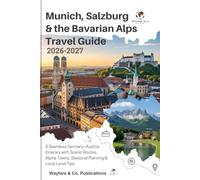 Munich, Salzburg & the Bavarian Alps Travel Guide 2026-2027: A Seamless Germany-Austria Itinerary with Scenic Routes, Alpine Towns, Seasonal Planning ... Tips (Wayfare & Co. Travel Guides Series)