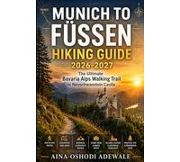 MUNICH TO FÜSSEN HIKING GUIDE 2026-2027: The Ultimate Bavaria Alps Walking Trail to Neuschwanstein Castle: 59 (THE TRAIL COMPANION COLLECTION)