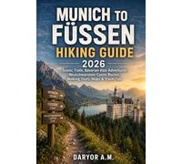 Munich to Füssen Hiking Guide 2026: Scenic Trails, Bavarian Alps Adventures, Neuschwanstein Castle Routes, Walking Tours, Maps & Travel Tips (Nature Routes Travel Series)