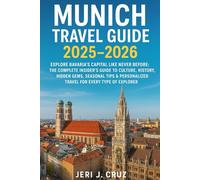 Munich Travel Guide 2025-2026: Explore Bavaria’s Capital Like Never Before:The Complete Insider’s Guide to Culture, History, Hidden Gems, Seasonal ... Travel for Every Type of Explorer”