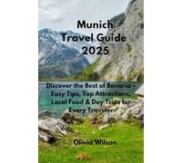 Munich Travel Guide 2025: Discover the Best of Bavaria - Easy Tips, Top Attractions, Local Food & Day Trips for Every Traveler (ULTIMATE TOURIST GUIDEBOOK)