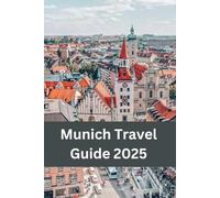 Munich Travel Guide 2025: Explore Munich's Rich History and Culture
