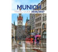 MUNICH TRAVEL GUIDE 2026/2027: The Only Guide You’ll Need for an unforgettable Trip: Local Recommendation, Hidden Gems, Insider Tips and Must-See Attractions