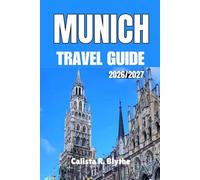 MUNICH TRAVEL GUIDE 2026/2027: Top Attractions, Hidden Gems, Scenic Day Trips, Smart Itineraries, Local Food Spots, Budget Tips, and Neighborhood Insights.