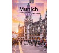 Munich Travel Guide 2026-2028: A Complete Travel Guide to Attractions, Culture, Food, Day Trips, and Local Experiences