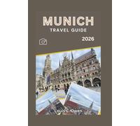MUNICH TRAVEL GUIDE 2026: A Practical Guide to Top Attractions, Oktoberfest, Bavarian Culture, Food, Transportation, and Day Trips Across Bavaria (Local Lens)
