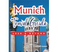 Munich Travel Guide 2026 and Beyond: Begin a journey through Bavaria’s cultural capital featuring Marienplatz, the English Garden, Nymphenburg Palace and Many More. Maps and Photos included