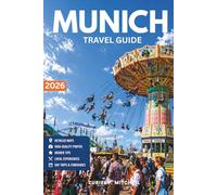 MUNICH TRAVEL GUIDE 2026: Explore the Heart of Bavaria Like a Local: Hidden Gems, Secret Tips, Culture, Day Trips, Scenic Views, and Authentic Experiences in the City of Tradition and Modern Life
