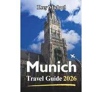 Munich Travel Guide 2026: Insider Tips, Hidden Gems, and Budget Itineraries for an Unforgettable Bavarian Adventure (Universal tourism)