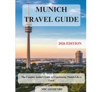 MUNICH TRAVEL GUIDE 2026: The Complete Insider's Guide to Experiencing Munich Like a Local