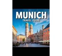 Munich Travel Guide: Explore Munich beyond the beer halls, with local tips that actually help (Beyond the postcard travel series)