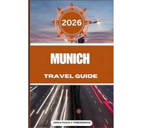 MUNICH TRAVEL GUIDE: Explore Must-see Destinations, Hidden Gems, Authentic Experiences, and Travel Smarter.