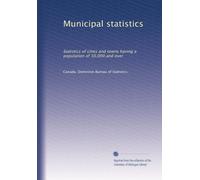 Municipal statistics: Statistics of cities and towns having a population of 10,000 and over