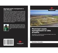 Municipal waste management in Côte d'Ivoire:: Perceptions, household practices and health risks in the cities of Bouaké and Tiassalé