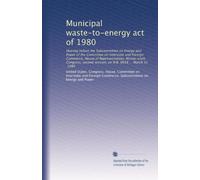 Municipal waste-to-energy act of 1980: Hearing before the Subcommittee on Energy and Power of the Committee on Interstate and Foreign Commerce, House ... session, on H.R. 6638 ... March 31, 1980