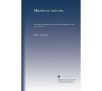 Munitions industry: International regulation of the trade in and manufacture of arms and ammunition